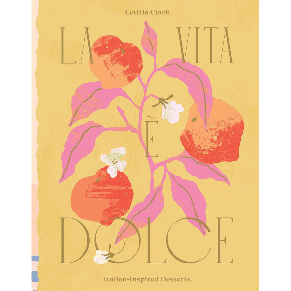 La Vita,  Dolce: Italian, Inspired Desserts