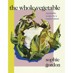 Image showing the Sophie Gordon Whole Vegetable: Sustainable Recipes For A Happier Planet product.