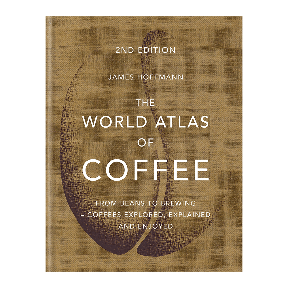 The World Atlas Of Coffee: From Beans To Brewing, Coffees Explored, Explained & Enjoyed