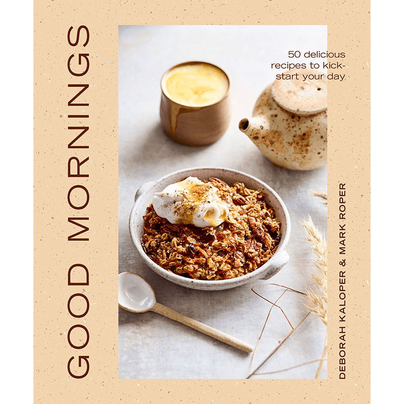 Good Mornings: 50 Delicious Recipes to Kick Start Your Day