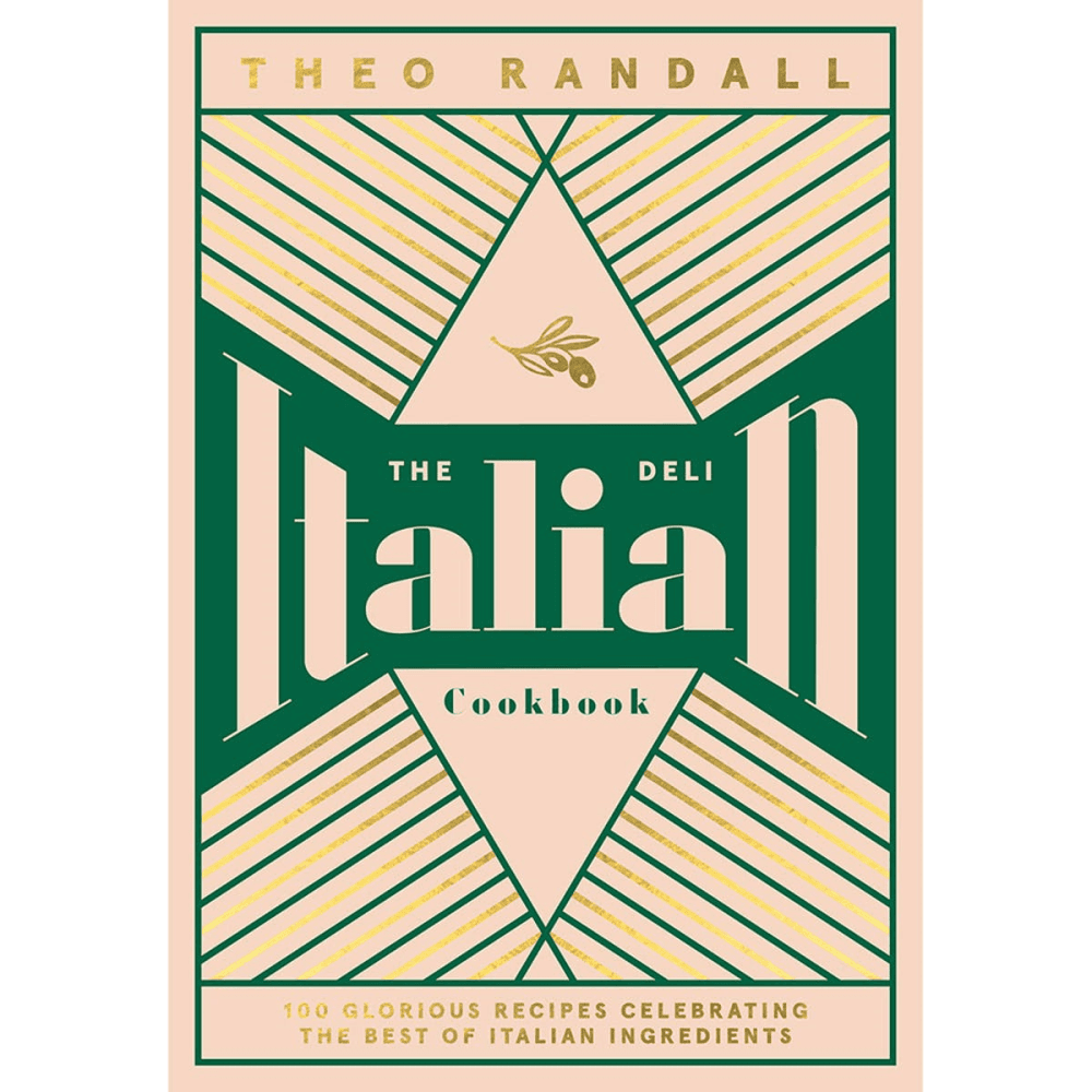 The Italian Deli Cookbook: 100 Glorious Recipes Celebrating the Best of Italian Ingredients Theo Randall